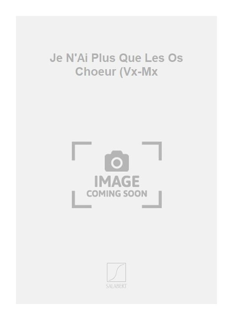 Je N'Ai Plus Que Les Os Choeur (Vx-Mx
